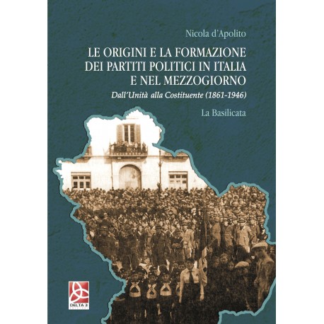 Le origini e la formazione dei partiti politici in Italia e nel Mezzogiorno - Dall'Unità alla Costituente - La Basilicata